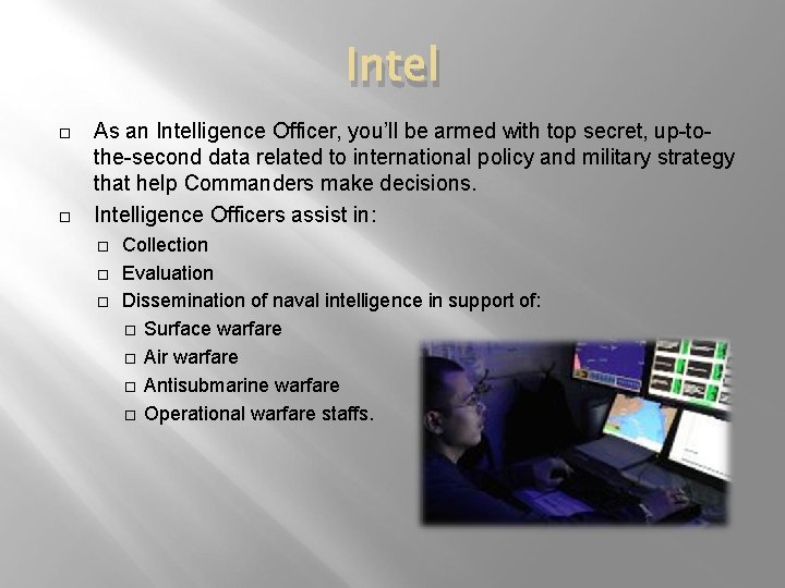 Intel As an Intelligence Officer, you’ll be armed with top secret, up-tothe-second data related