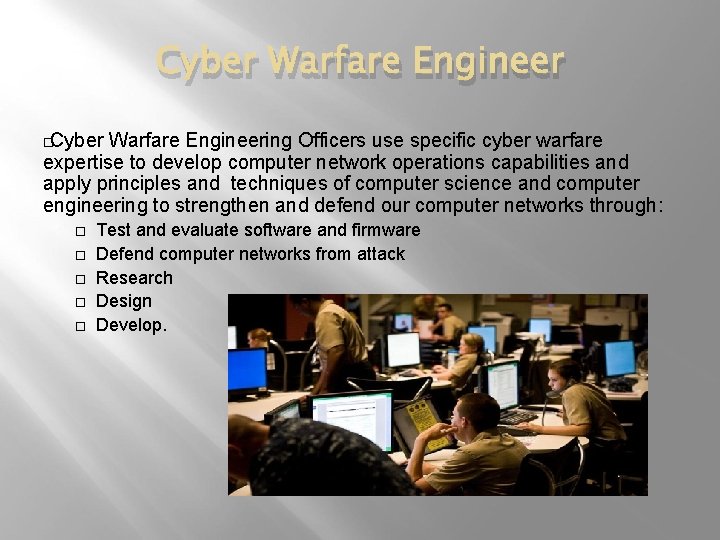 Cyber Warfare Engineering Officers use specific cyber warfare expertise to develop computer network operations