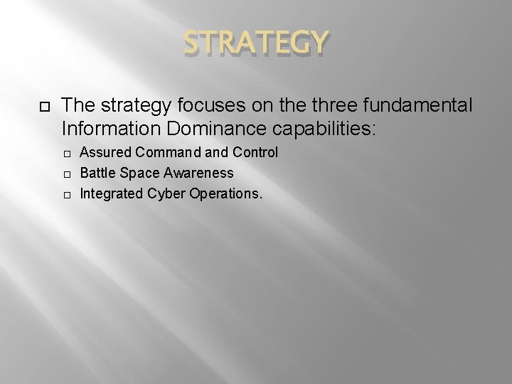 STRATEGY The strategy focuses on the three fundamental Information Dominance capabilities: Assured Command Control