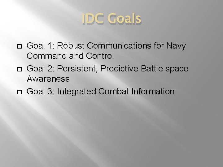 IDC Goals Goal 1: Robust Communications for Navy Command Control Goal 2: Persistent, Predictive