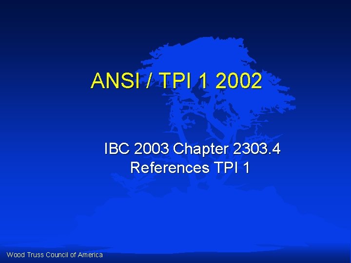 ANSI / TPI 1 2002 IBC 2003 Chapter 2303. 4 References TPI 1 Wood ANSI / TPI 1 2002 IBC 2003 Chapter 2303. 4 References TPI 1 Wood