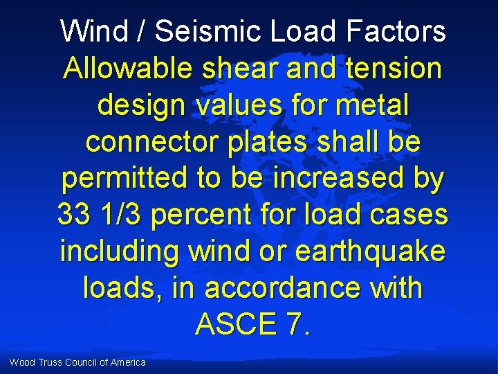 Wind / Seismic Load Factors Allowable shear and tension design values for metal connector Wind / Seismic Load Factors Allowable shear and tension design values for metal connector