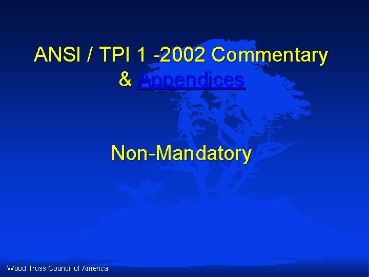 ANSI / TPI 1 -2002 Commentary & Appendices Non-Mandatory Wood Truss Council of America ANSI / TPI 1 -2002 Commentary & Appendices Non-Mandatory Wood Truss Council of America