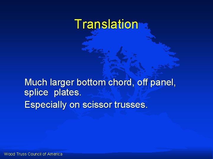 Translation Much larger bottom chord, off panel, splice plates. Especially on scissor trusses. Wood Translation Much larger bottom chord, off panel, splice plates. Especially on scissor trusses. Wood