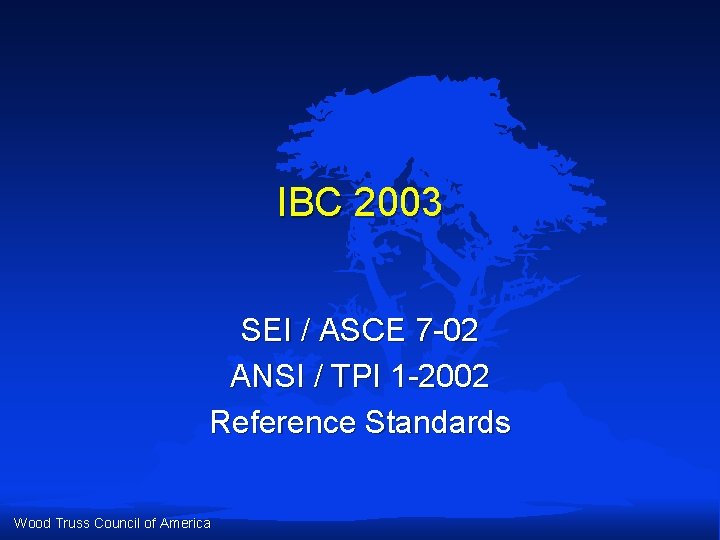 IBC 2003 SEI / ASCE 7 -02 ANSI / TPI 1 -2002 Reference Standards IBC 2003 SEI / ASCE 7 -02 ANSI / TPI 1 -2002 Reference Standards