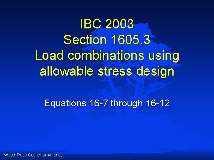IBC 2003 Section 1605. 3 Load combinations using allowable stress design Equations 16 -7 IBC 2003 Section 1605. 3 Load combinations using allowable stress design Equations 16 -7
