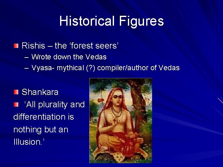 Historical Figures Rishis – the ‘forest seers’ – Wrote down the Vedas – Vyasa-