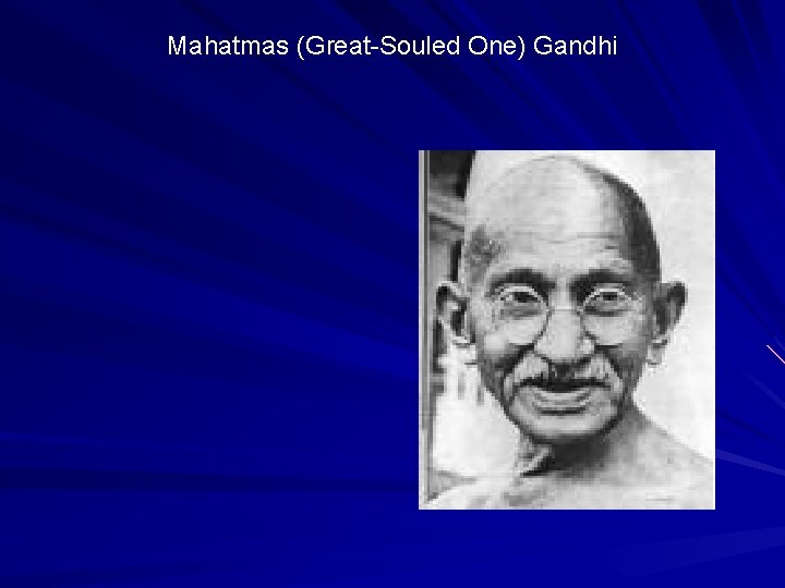 Mahatmas (Great-Souled One) Gandhi 