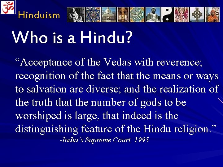 Hinduism Who is a Hindu? “Acceptance of the Vedas with reverence; recognition of the