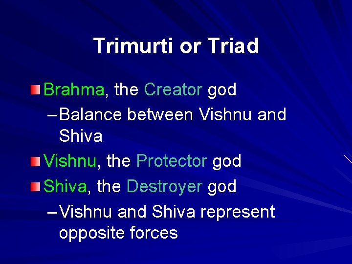 Trimurti or Triad Brahma, the Creator god – Balance between Vishnu and Shiva Vishnu,