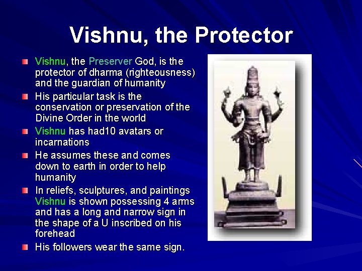 Vishnu, the Protector Vishnu, the Preserver God, is the protector of dharma (righteousness) and
