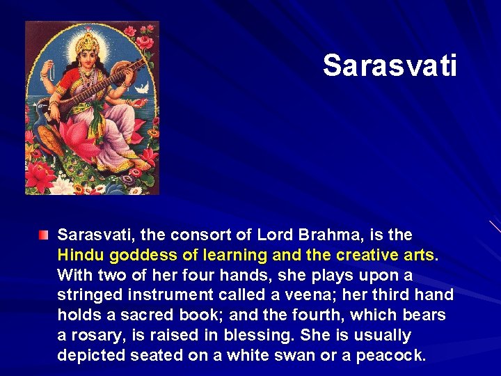 Sarasvati, the consort of Lord Brahma, is the Hindu goddess of learning and the