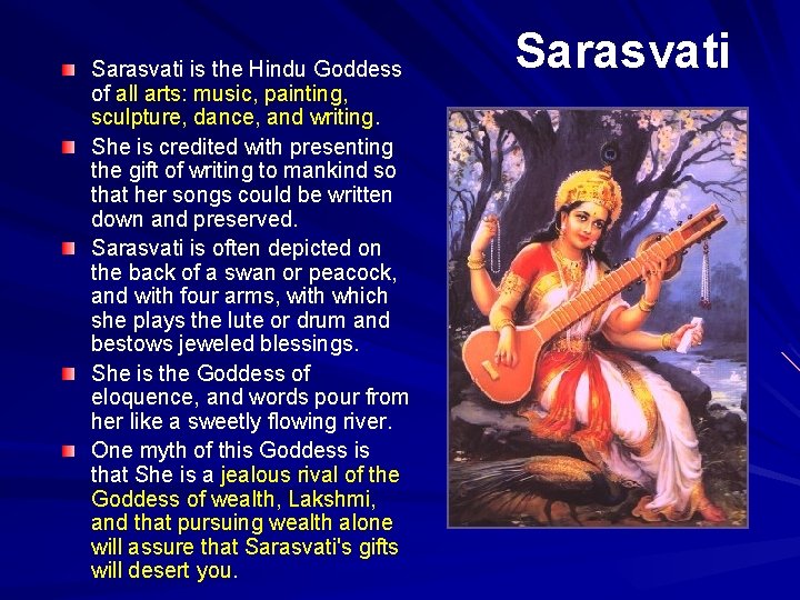 Sarasvati is the Hindu Goddess of all arts: music, painting, sculpture, dance, and writing.