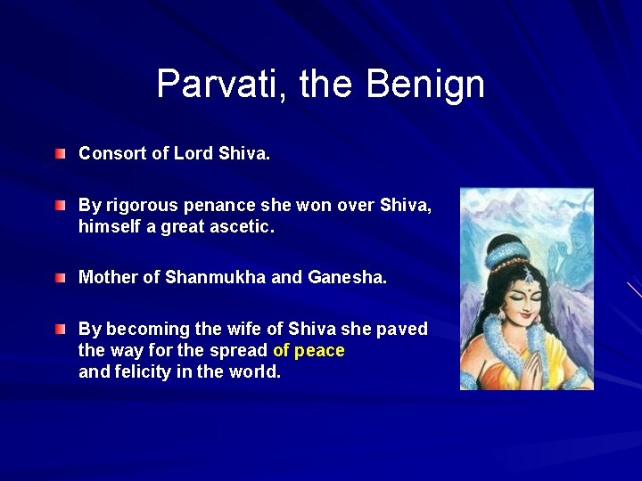 Parvati, the Benign Consort of Lord Shiva. By rigorous penance she won over Shiva,