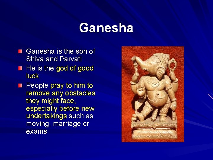 Ganesha is the son of Shiva and Parvati He is the god of good