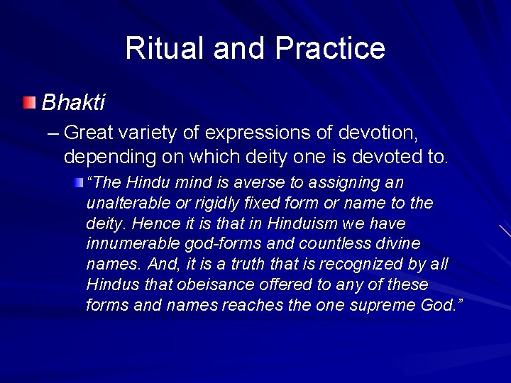 Ritual and Practice Bhakti – Great variety of expressions of devotion, depending on which