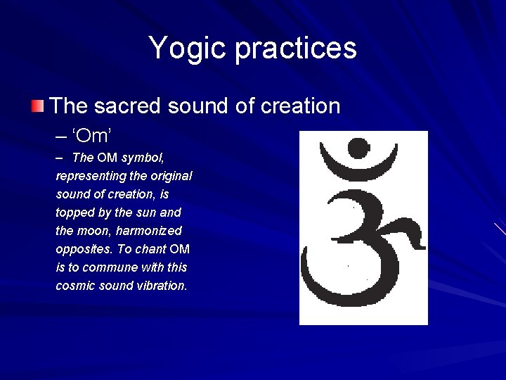 Yogic practices The sacred sound of creation – ‘Om’ – The OM symbol, representing