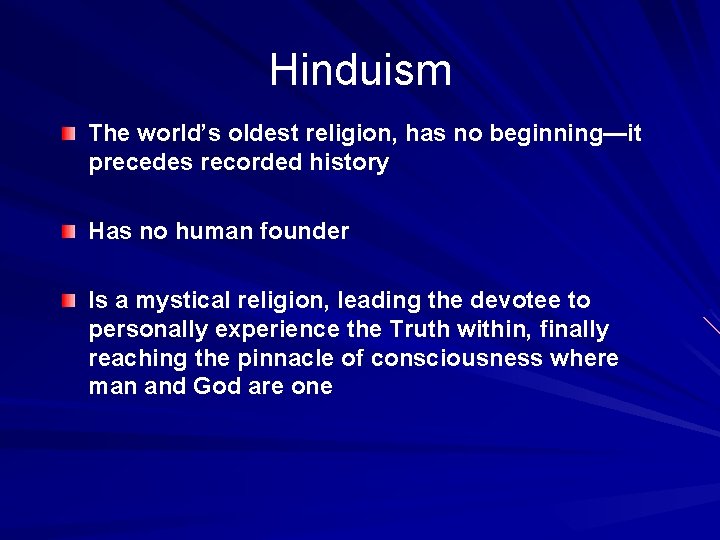 Hinduism The world’s oldest religion, has no beginning—it precedes recorded history Has no human