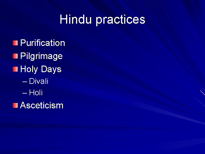 Hindu practices Purification Pilgrimage Holy Days – Divali – Holi Asceticism 