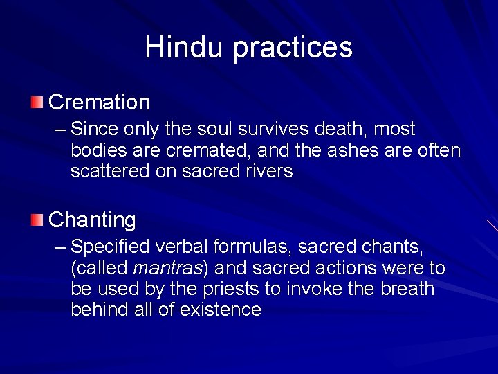 Hindu practices Cremation – Since only the soul survives death, most bodies are cremated,