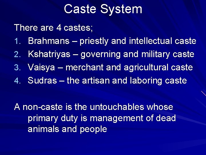 Caste System There are 4 castes; 1. Brahmans – priestly and intellectual caste 2.