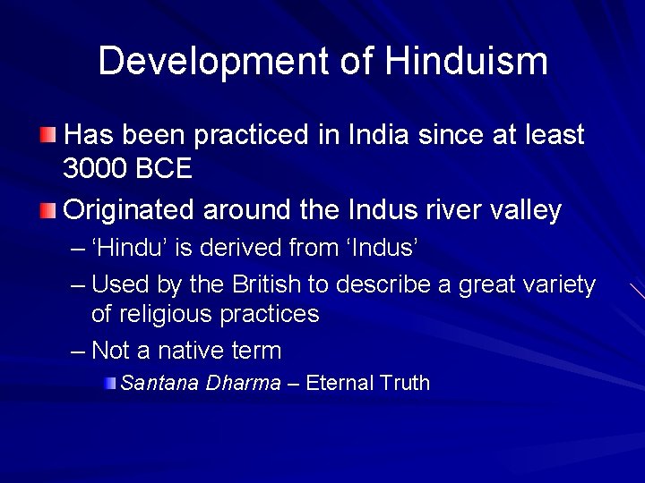 Development of Hinduism Has been practiced in India since at least 3000 BCE Originated