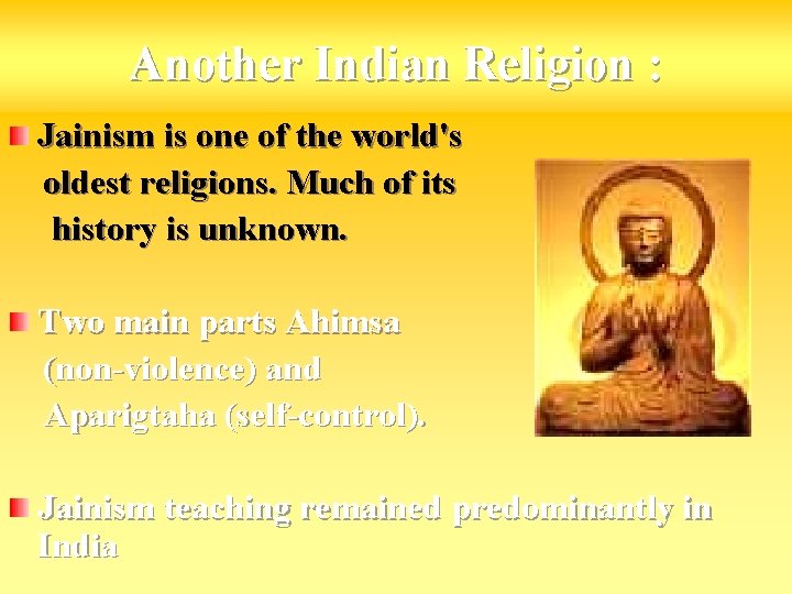 Another Indian Religion : Jainism is one of the world's oldest religions. Much of