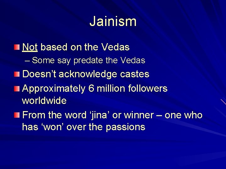 Jainism Not based on the Vedas – Some say predate the Vedas Doesn’t acknowledge