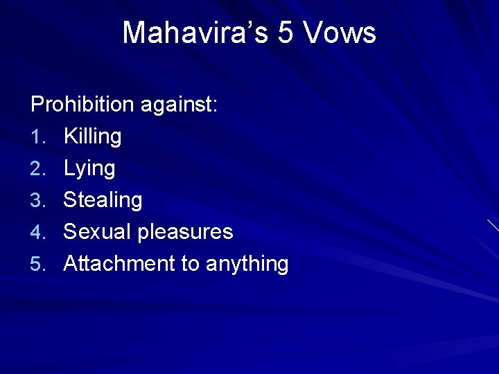 Mahavira’s 5 Vows Prohibition against: 1. Killing 2. Lying 3. Stealing 4. Sexual pleasures