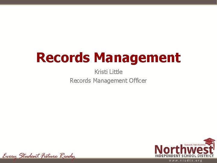 Records Management Kristi Little Records Management Officer 