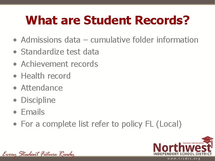 What are Student Records? • • Admissions data – cumulative folder information Standardize test