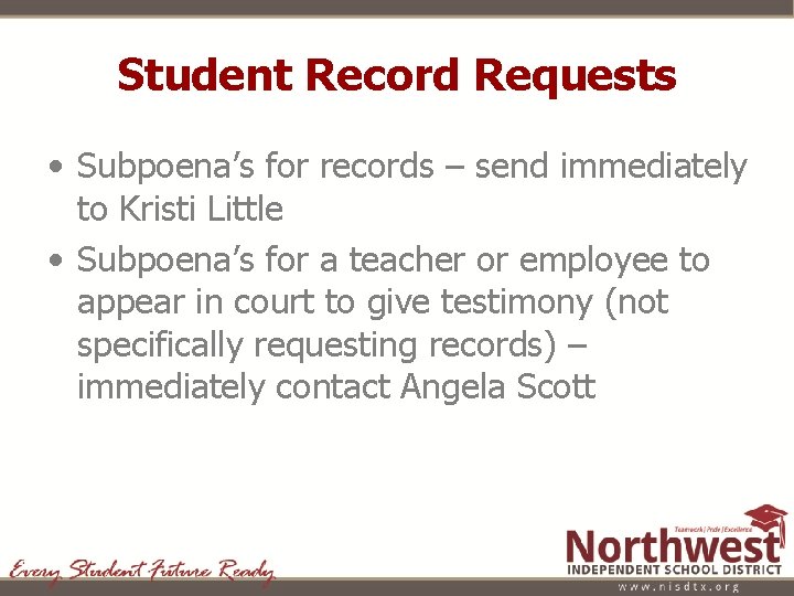 Student Record Requests • Subpoena’s for records – send immediately to Kristi Little •