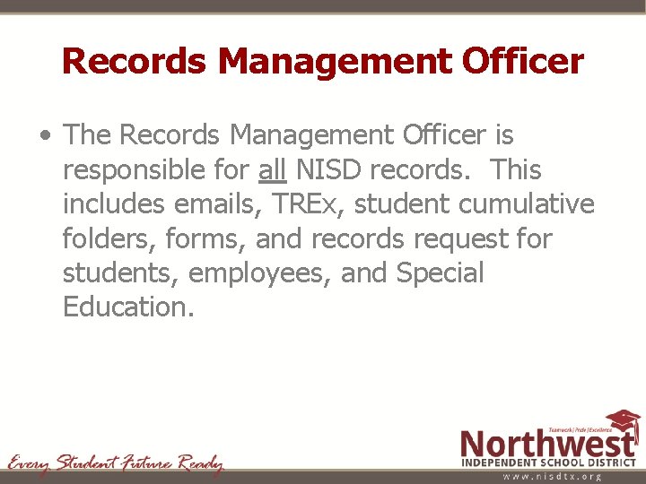 Records Management Officer • The Records Management Officer is responsible for all NISD records.