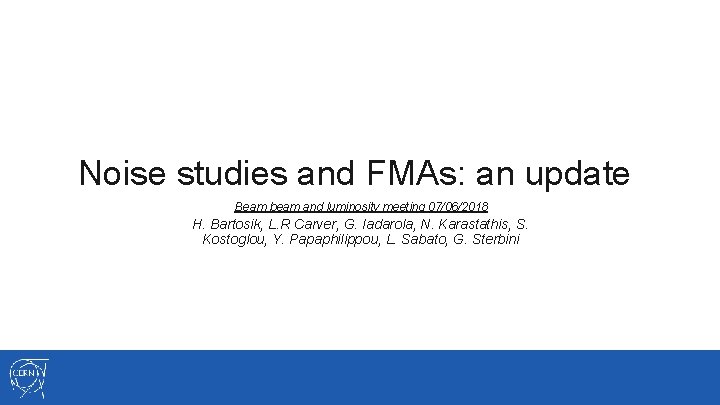 Noise studies and FMAs: an update Beam beam and luminosity meeting 07/06/2018 H. Bartosik,