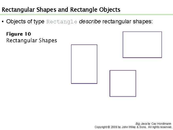 Rectangular Shapes and Rectangle Objects • Objects of type Rectangle describe rectangular shapes: Big
