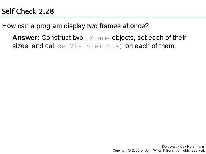 Self Check 2. 28 How can a program display two frames at once? Answer: