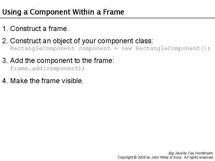 Using a Component Within a Frame 1. Construct a frame. 2. Construct an object
