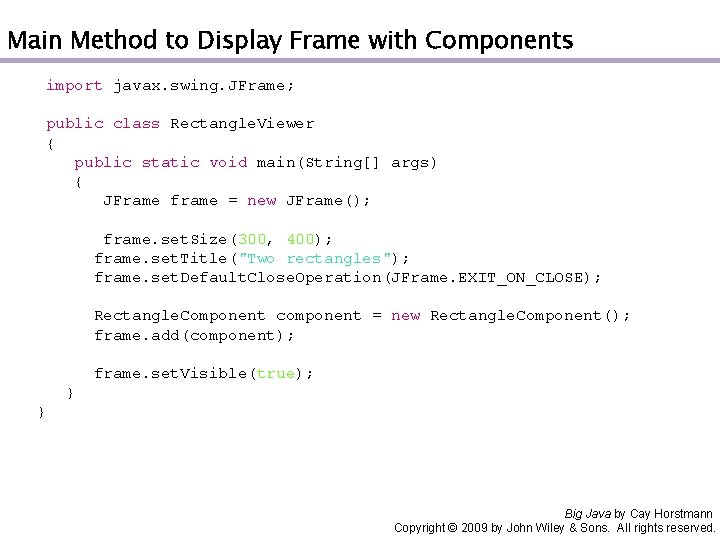 Main Method to Display Frame with Components import javax. swing. JFrame; public class Rectangle.