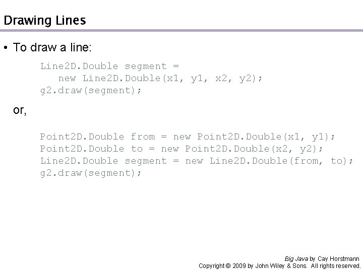 Drawing Lines • To draw a line: Line 2 D. Double segment = new