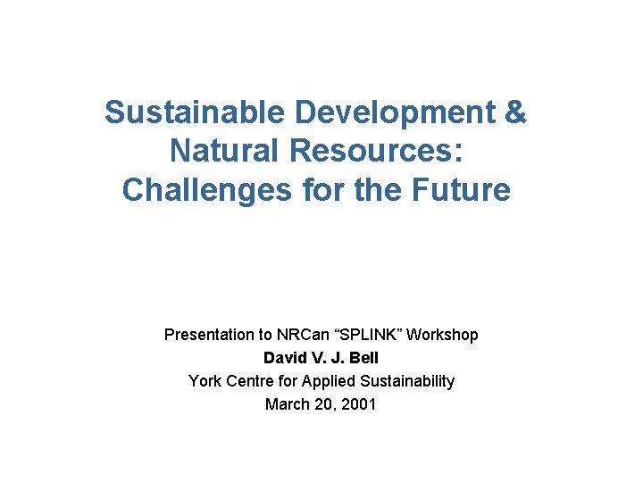 Sustainable Development & Natural Resources: Challenges for the Future Presentation to NRCan “SPLINK” Workshop
