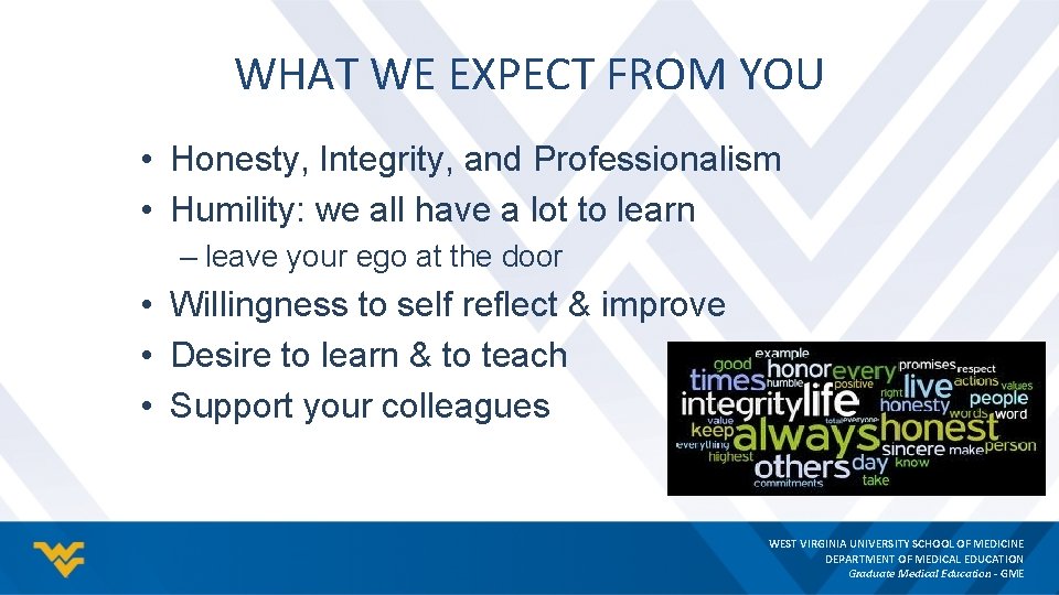 WHAT WE EXPECT FROM YOU • Honesty, Integrity, and Professionalism • Humility: we all