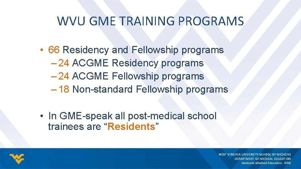 WVU GME TRAINING PROGRAMS • 66 Residency and Fellowship programs – 24 ACGME Residency