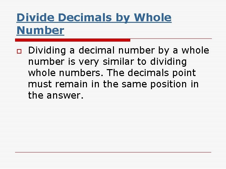 Divide Decimals by Whole Number o Dividing a decimal number by a whole number