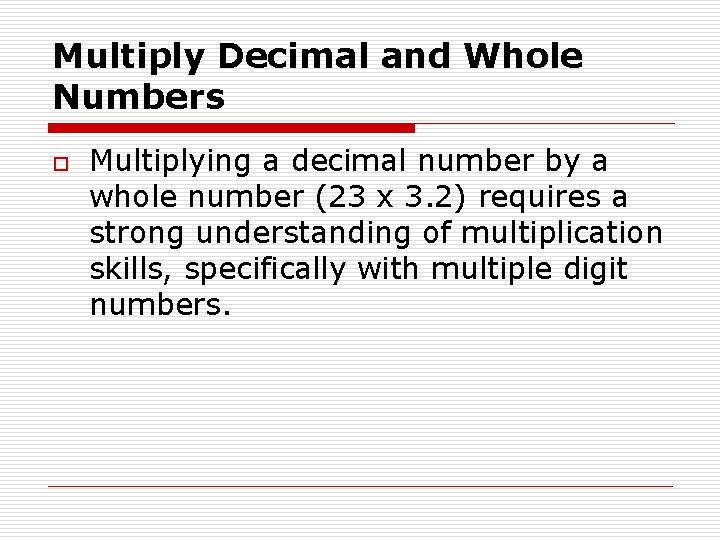 Multiply Decimal and Whole Numbers o Multiplying a decimal number by a whole number
