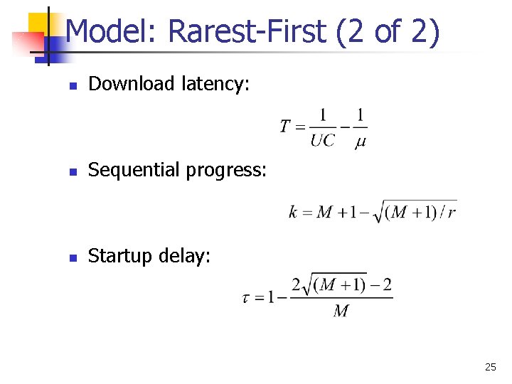 Model: Rarest-First (2 of 2) n Download latency: n Sequential progress: n Startup delay: