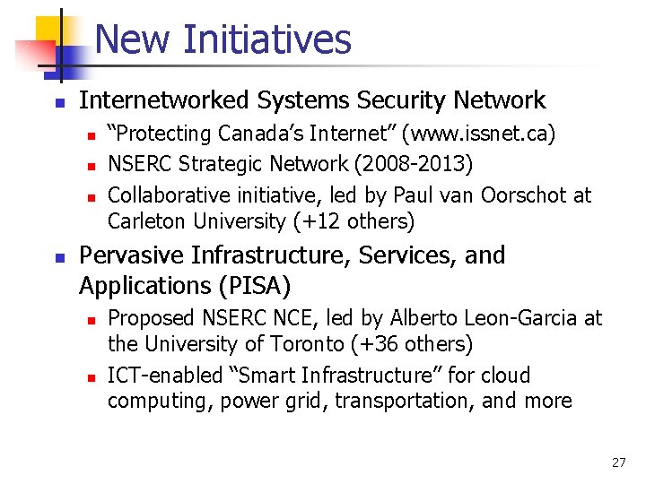 New Initiatives n Internetworked Systems Security Network n n “Protecting Canada’s Internet” (www. issnet.