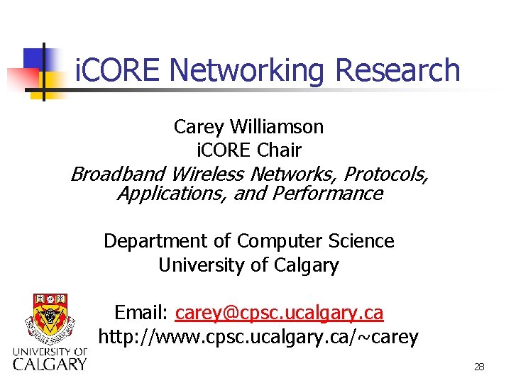 i. CORE Networking Research Carey Williamson i. CORE Chair Broadband Wireless Networks, Protocols, Applications,