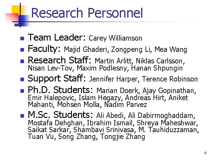 Research Personnel n n n Team Leader: Carey Williamson Faculty: Majid Ghaderi, Zongpeng Li,