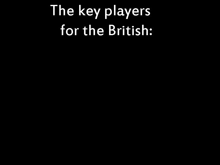 The key players for the British: 