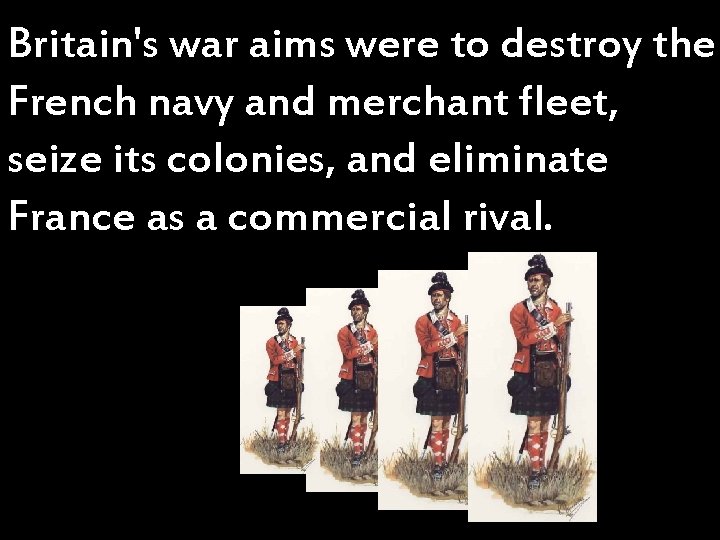 Britain's war aims were to destroy the French navy and merchant fleet, seize its